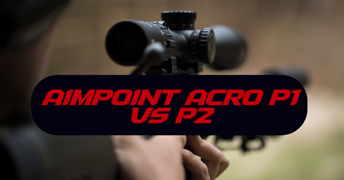 Aimpoint Acro P1 vs P2