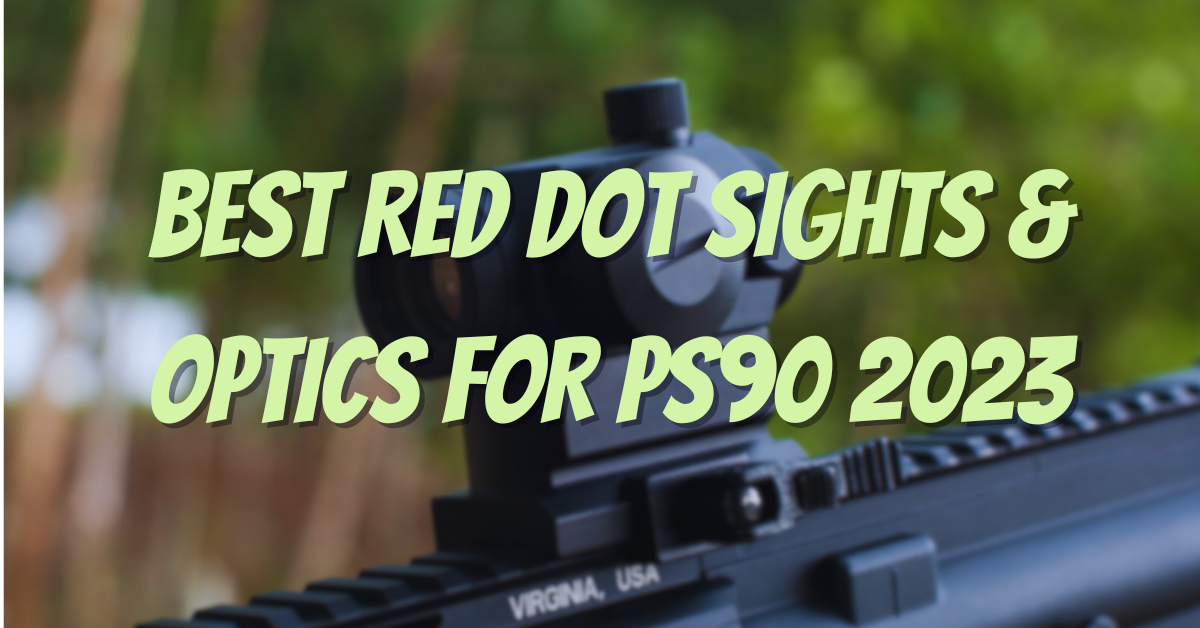 ps 90, ps90 scopes, ps90 red dot sights